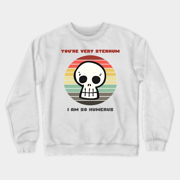 Sunset Skull / You're Very Sternum, I Am So Humerus Crewneck Sweatshirt by nathalieaynie